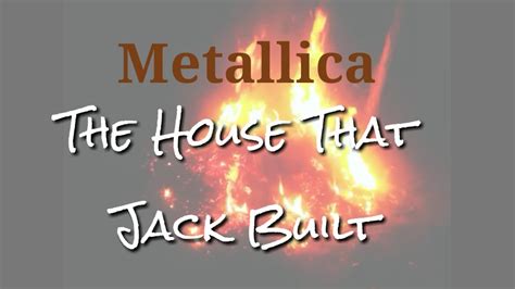 i've built this house in complacency lyrics metal|the house that jack built metallica.